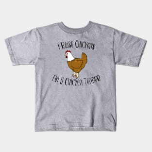 I Raise Chickens - I'm A Chicken Tender Kids T-Shirt